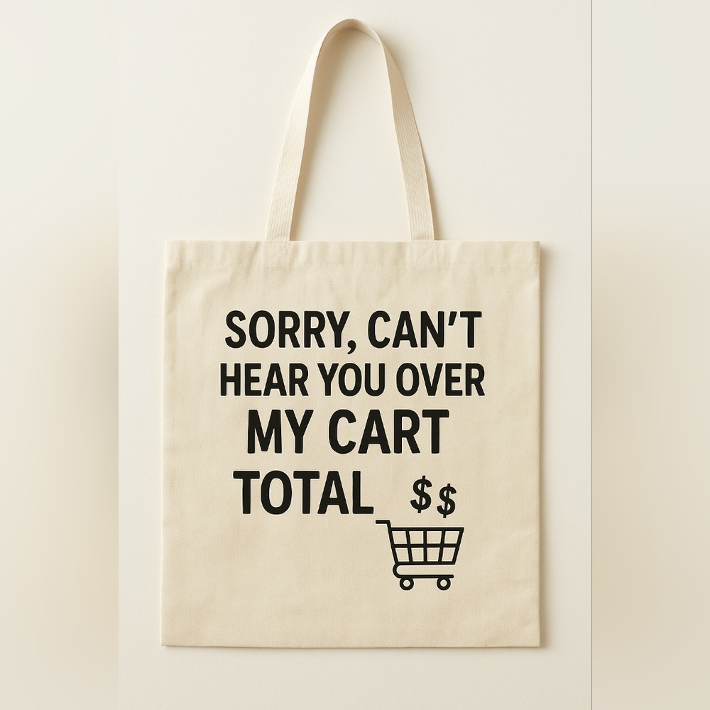 Sorry, Can't Hear You Over My Cart Total Funny Custom Canvas Tote Bag